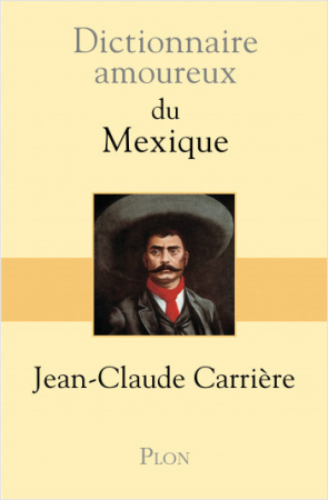 Dictionnaire amoureux du Mexique par Jean-Claude Carrière