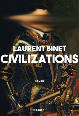 Civilizations de Laurent Binet : la conquête de (…)